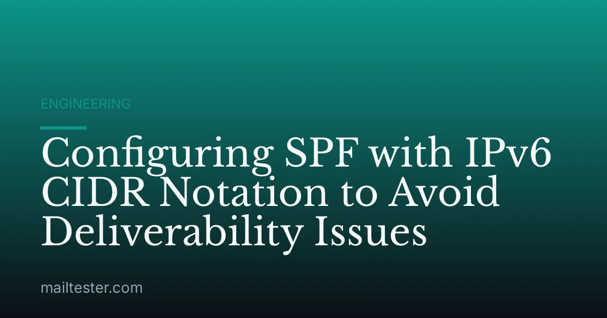 Configuring SPF with IPv6 CIDR Notation to Avoid Deliverability Issues