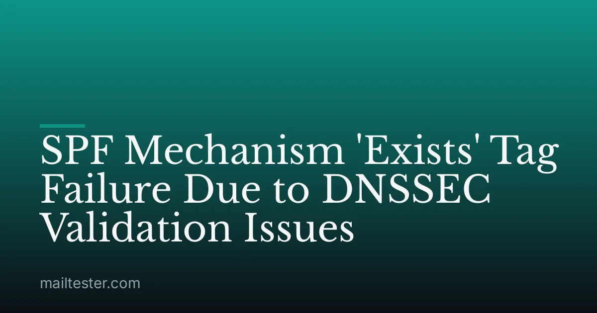 SPF Mechanism 'Exists' Tag Failure Due to DNSSEC Validation Issues