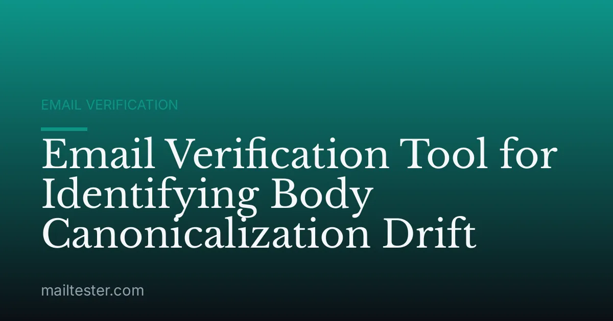 Email Verification Tool for Identifying Body Canonicalization Drift