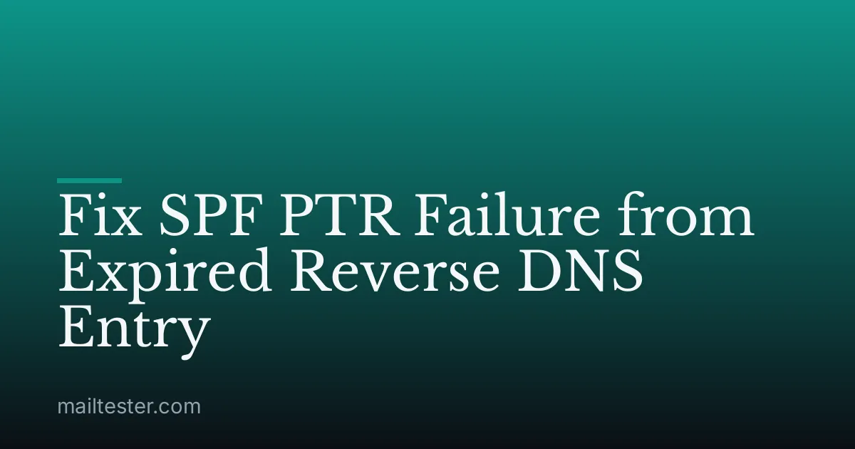 Fix SPF PTR Failure from Expired Reverse DNS Entry