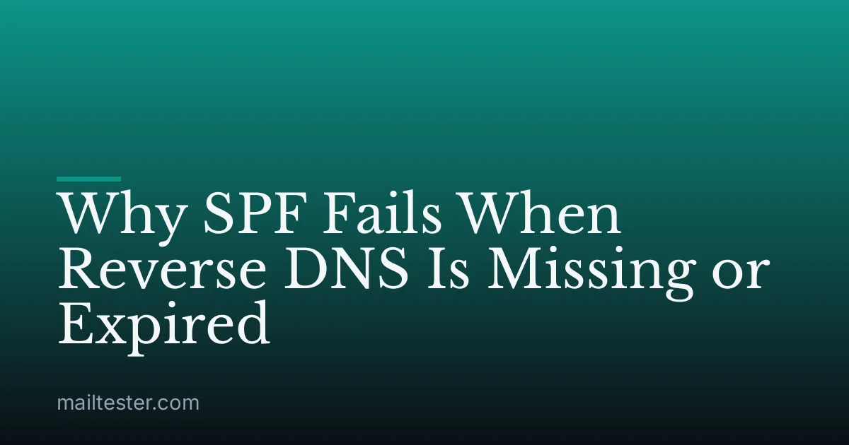 Why SPF Fails When Reverse DNS Is Missing or Expired