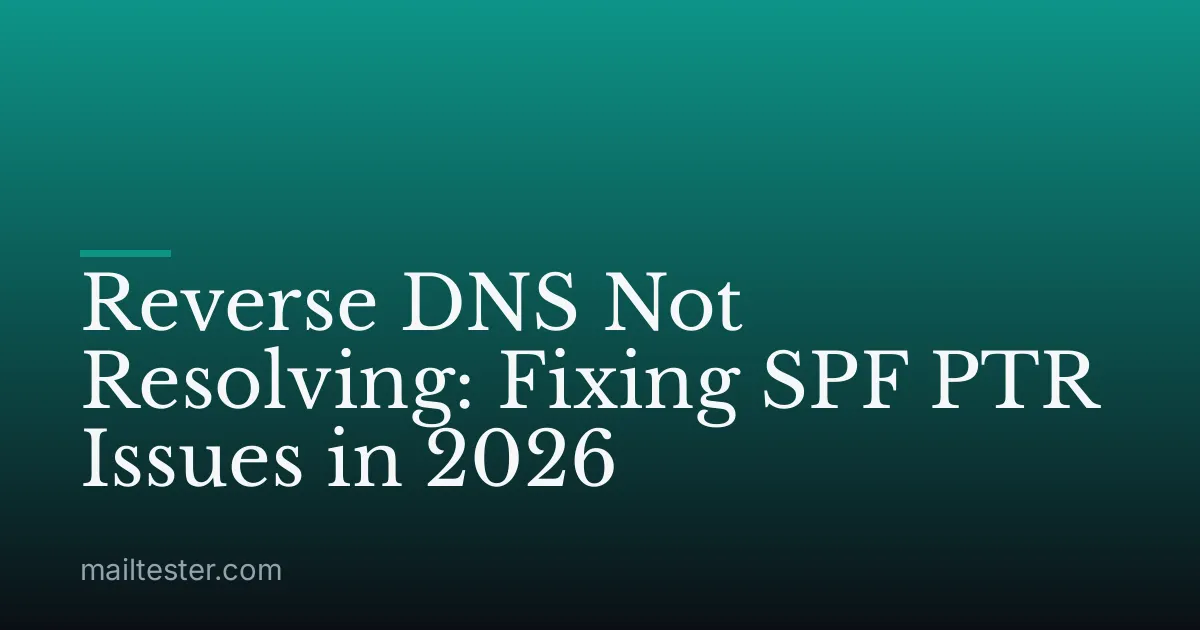 Reverse DNS Not Resolving: Fixing SPF PTR Issues in 2026