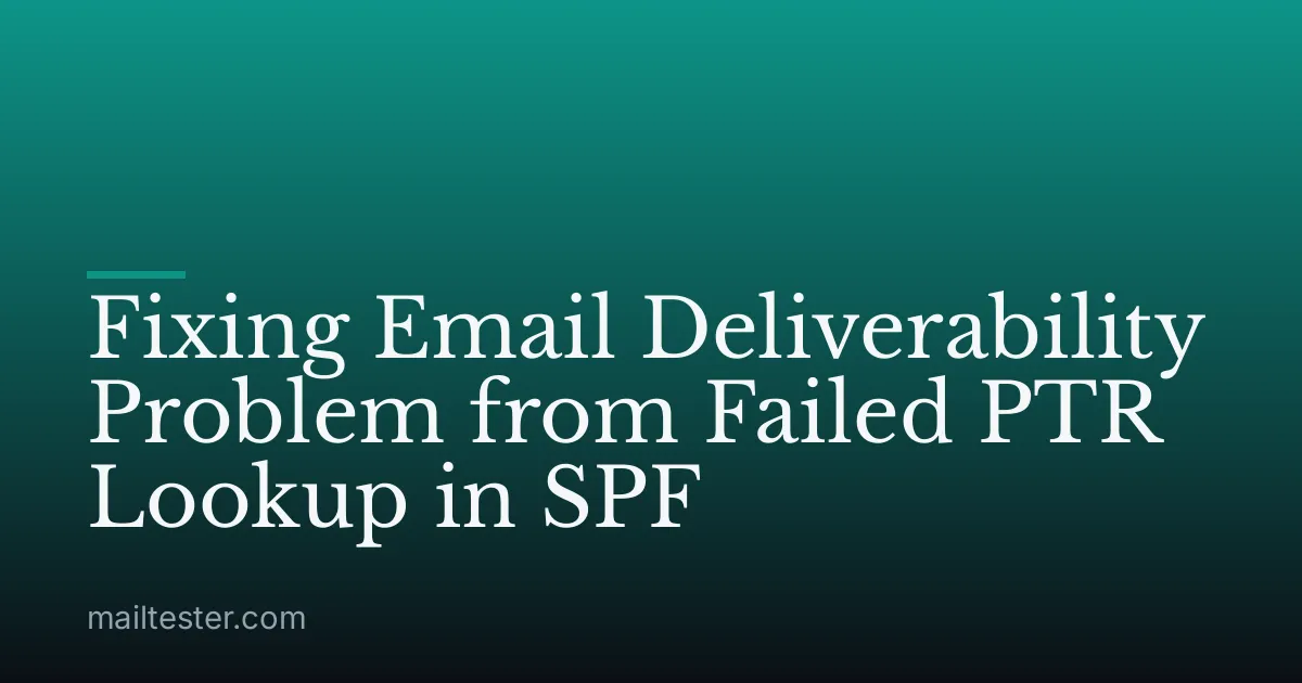 Fixing Email Deliverability Problem from Failed PTR Lookup in SPF