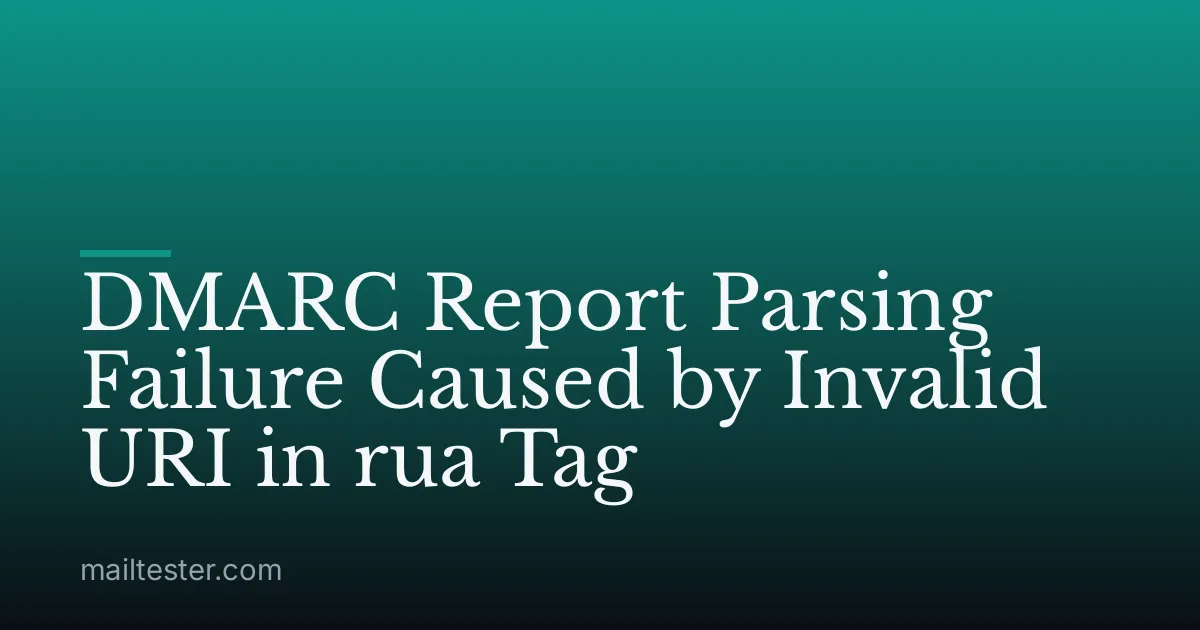 DMARC Report Parsing Failure Caused by Invalid URI in rua Tag