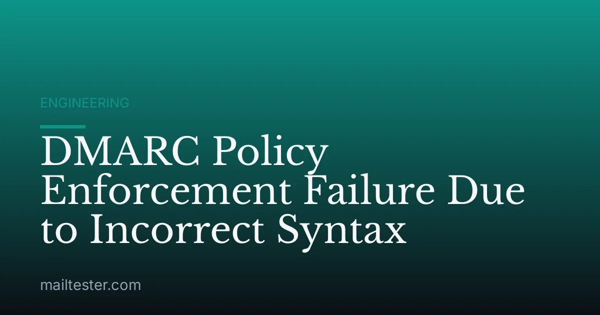 DMARC Policy Enforcement Failure Due to Incorrect Syntax