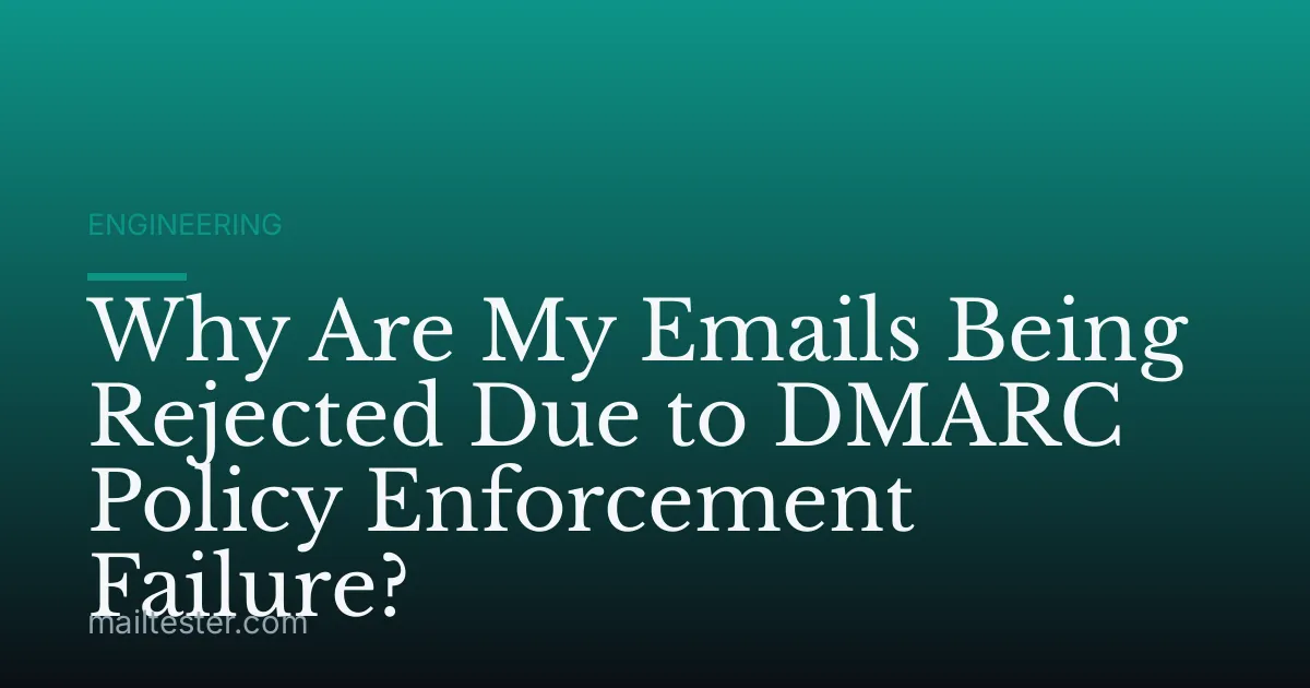 Why Are My Emails Being Rejected Due to DMARC Policy Enforcement Failure?
