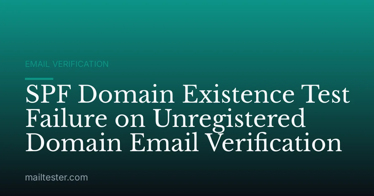SPF Domain Existence Test Failure on Unregistered Domain Email Verification