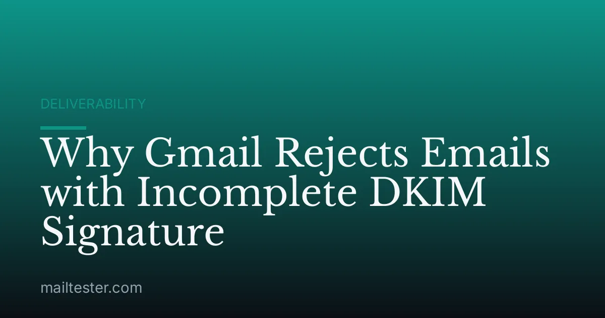 Why Gmail Rejects Emails with Incomplete DKIM Signature