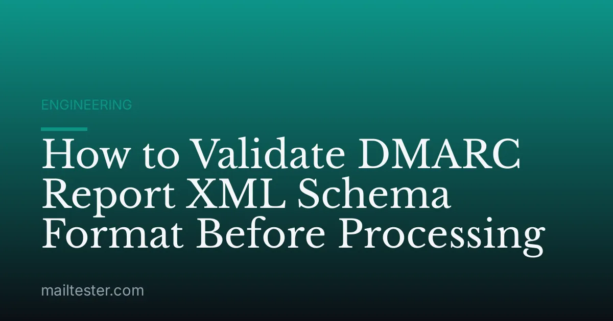 How to Validate DMARC Report XML Schema Format Before Processing