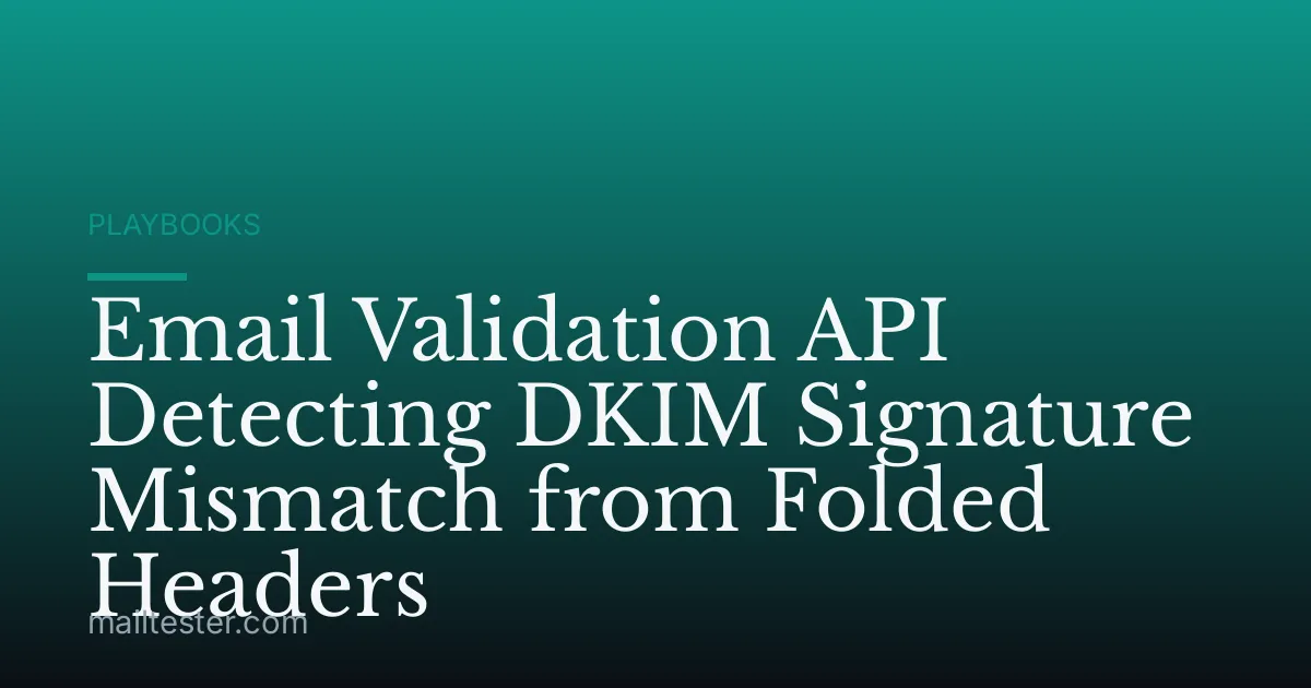 Email Validation API Detecting DKIM Signature Mismatch from Folded Headers