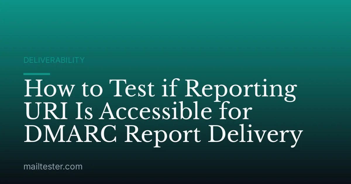 How to Test if Reporting URI Is Accessible for DMARC Report Delivery