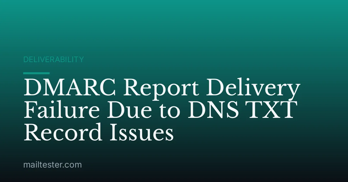 DMARC Report Delivery Failure Due to DNS TXT Record Issues