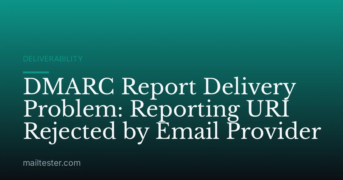 DMARC Report Delivery Problem: Reporting URI Rejected by Email Provider