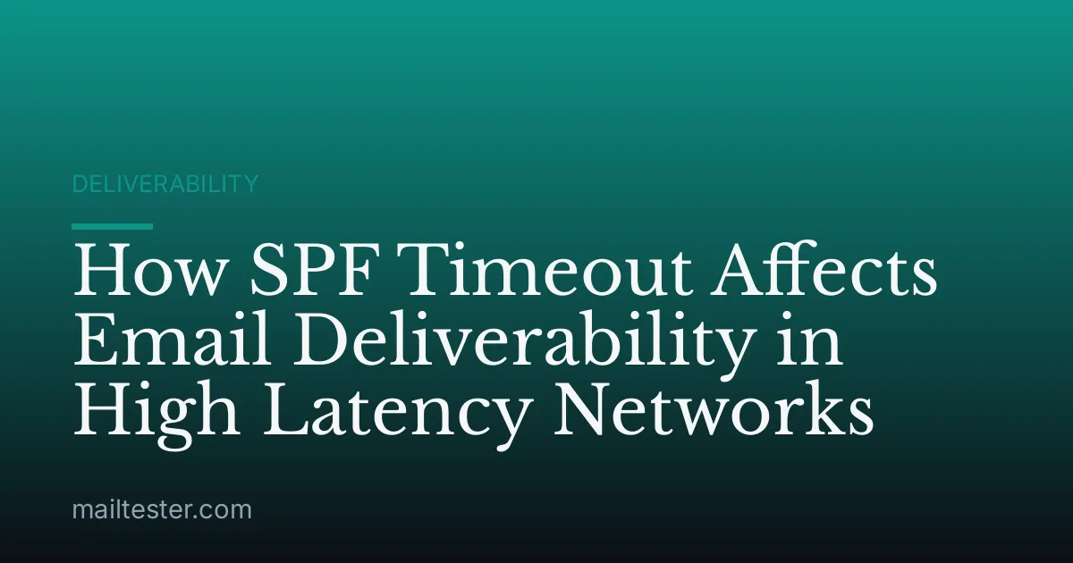 How SPF Timeout Affects Email Deliverability in High Latency Networks