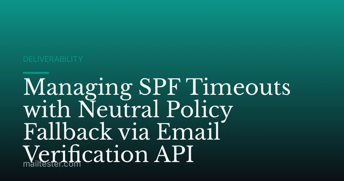 Managing SPF Timeouts with Neutral Policy Fallback via Email Verification API