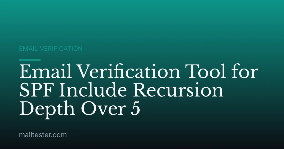 Email Verification Tool for SPF Include Recursion Depth Over 5