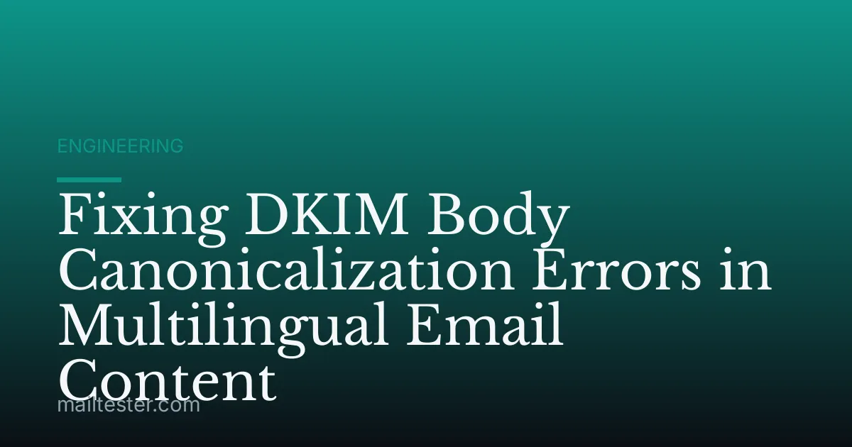 Fixing DKIM Body Canonicalization Errors in Multilingual Email Content