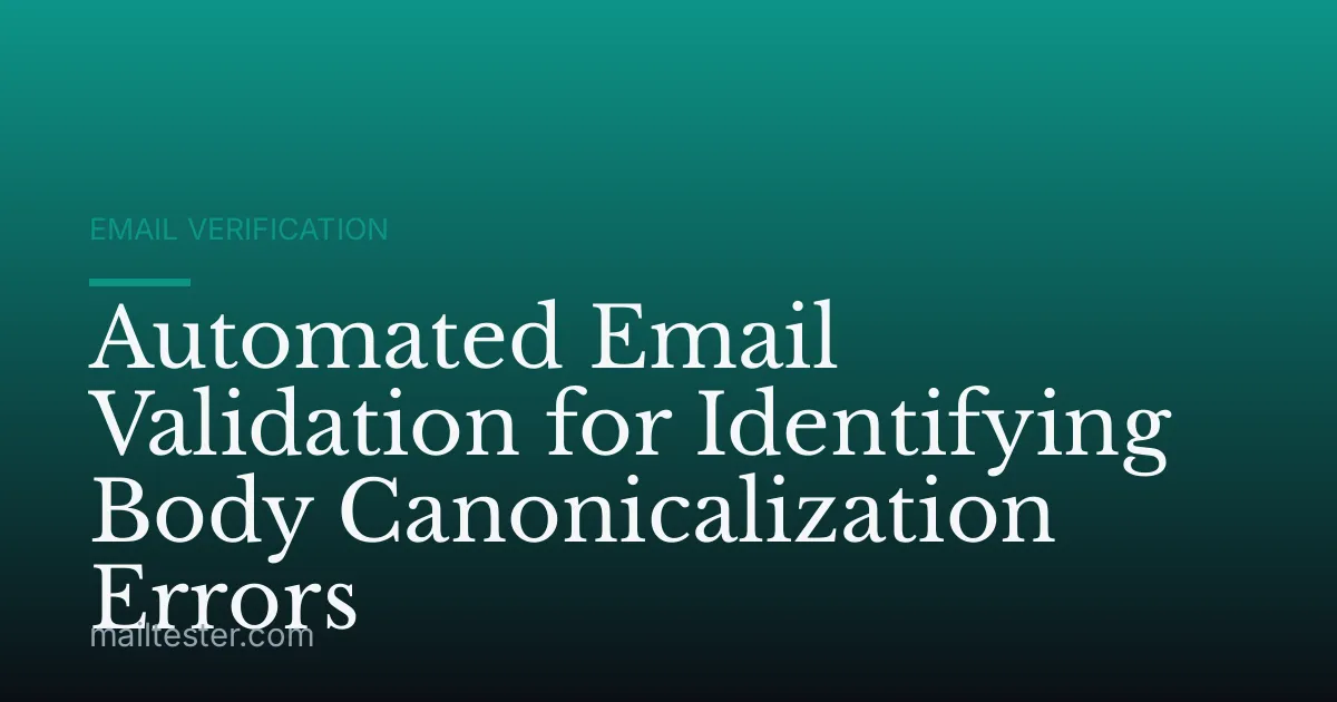 Automated Email Validation for Identifying Body Canonicalization Errors