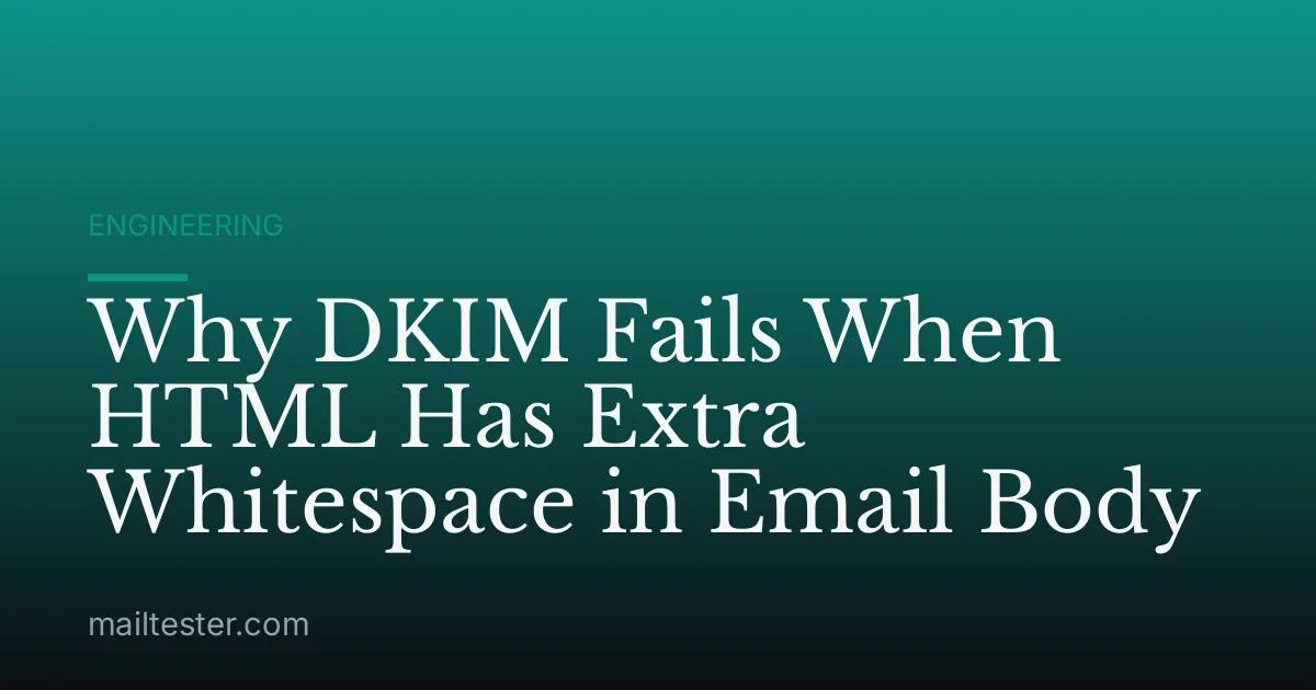 Why DKIM Fails When HTML Has Extra Whitespace in Email Body