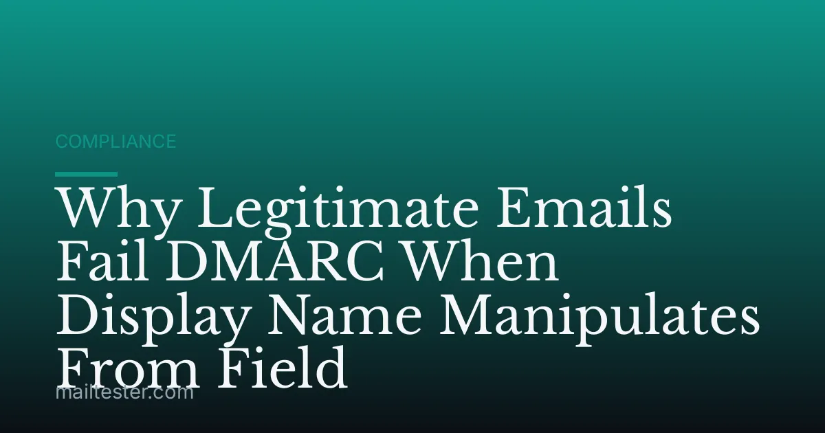 Why Legitimate Emails Fail DMARC When Display Name Manipulates From Field