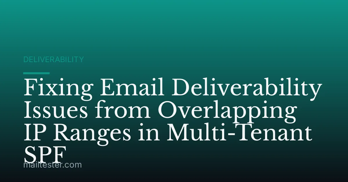 Fixing Email Deliverability Issues from Overlapping IP Ranges in Multi-Tenant SPF