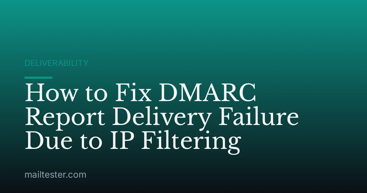 How to Fix DMARC Report Delivery Failure Due to IP Filtering