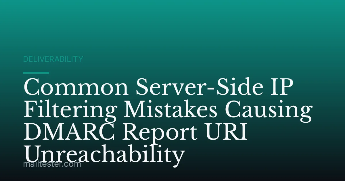 Common Server-Side IP Filtering Mistakes Causing DMARC Report URI Unreachability