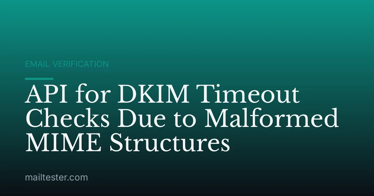API for DKIM Timeout Checks Due to Malformed MIME Structures