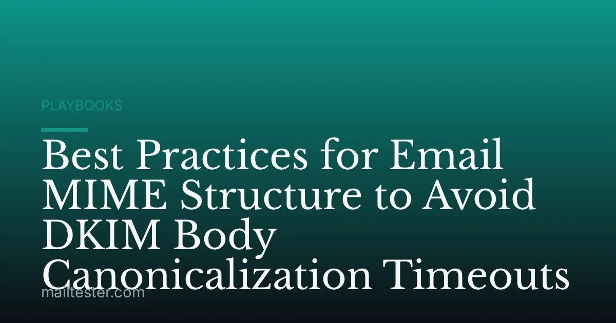 Best Practices for Email MIME Structure to Avoid DKIM Body Canonicalization Timeouts