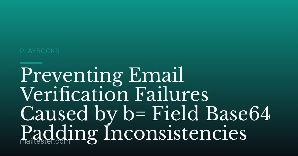 Preventing Email Verification Failures Caused by b= Field Base64 Padding Inconsistencies