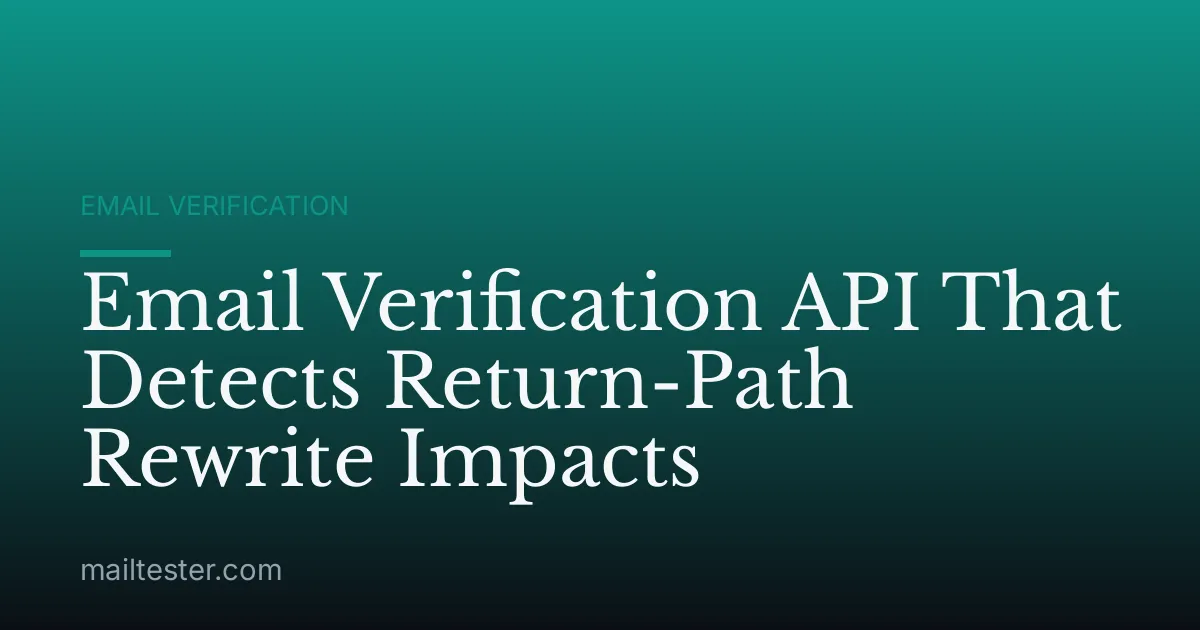 Email Verification API That Detects Return-Path Rewrite Impacts