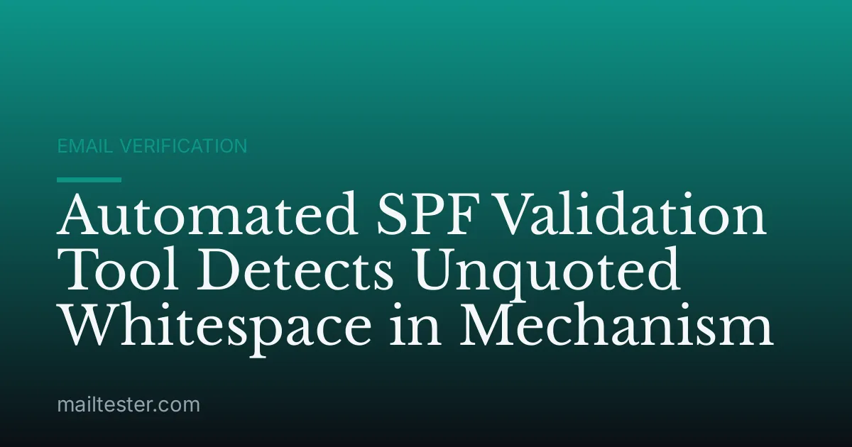 Automated SPF Validation Tool Detects Unquoted Whitespace in Mechanism