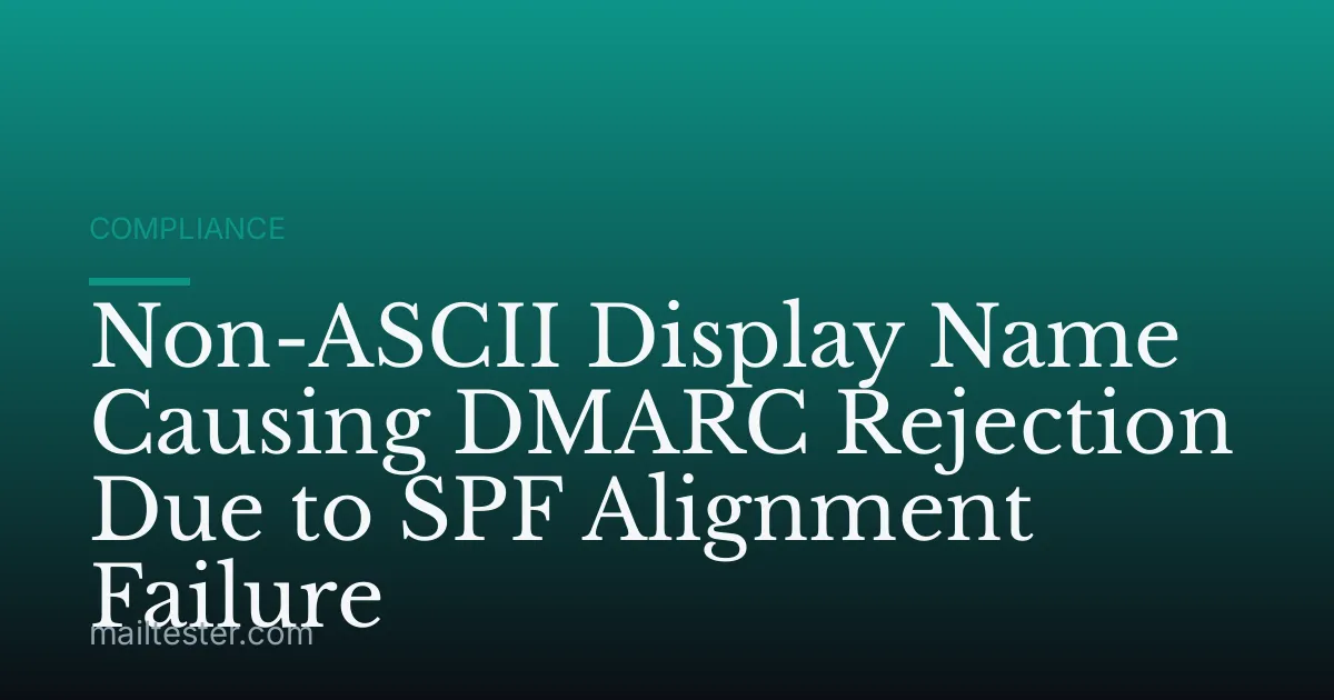 Non-ASCII Display Name Causing DMARC Rejection Due to SPF Alignment Failure