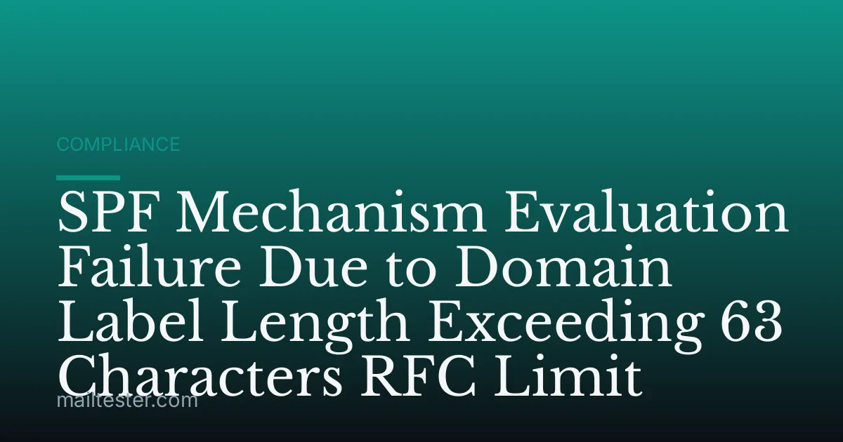 SPF Mechanism Evaluation Failure Due to Domain Label Length Exceeding 63 Characters RFC Limit