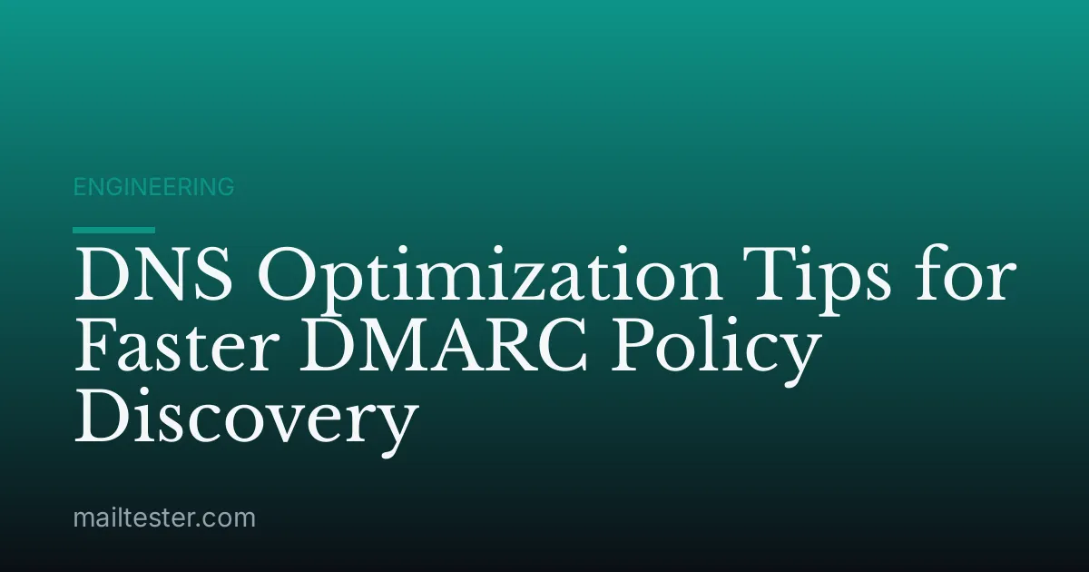 DNS Optimization Tips for Faster DMARC Policy Discovery