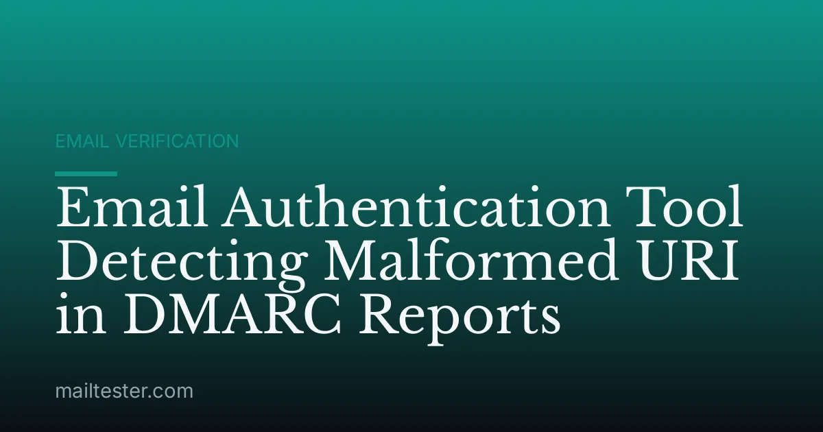 Email Authentication Tool Detecting Malformed URI in DMARC Reports