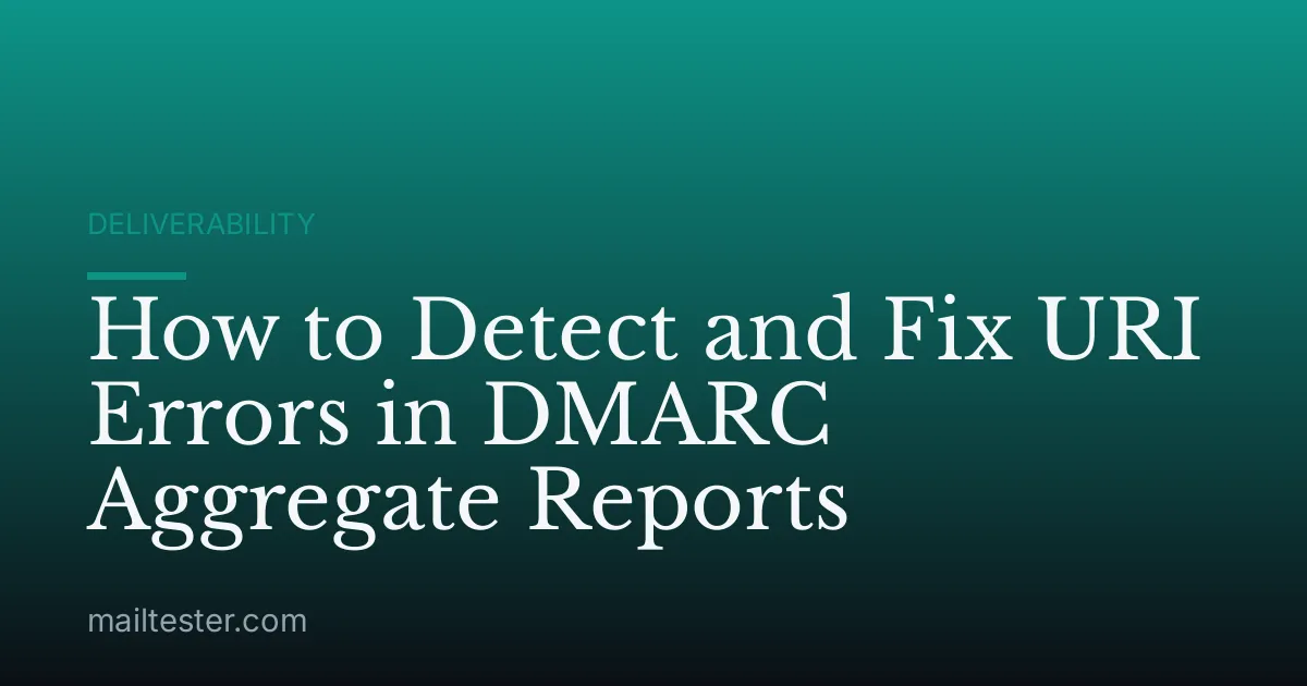 How to Detect and Fix URI Errors in DMARC Aggregate Reports