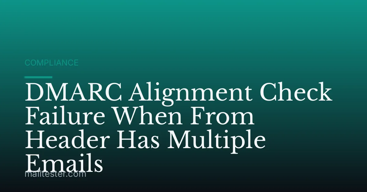 DMARC Alignment Check Failure When From Header Has Multiple Emails