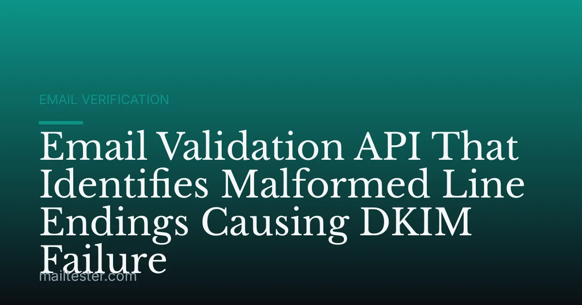 Email Validation API That Identifies Malformed Line Endings Causing DKIM Failure