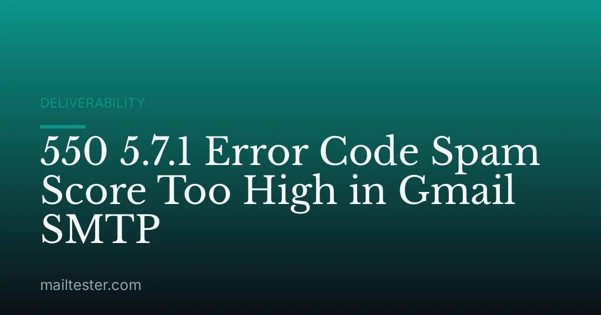 550 5.7.1 Error Code Spam Score Too High in Gmail SMTP