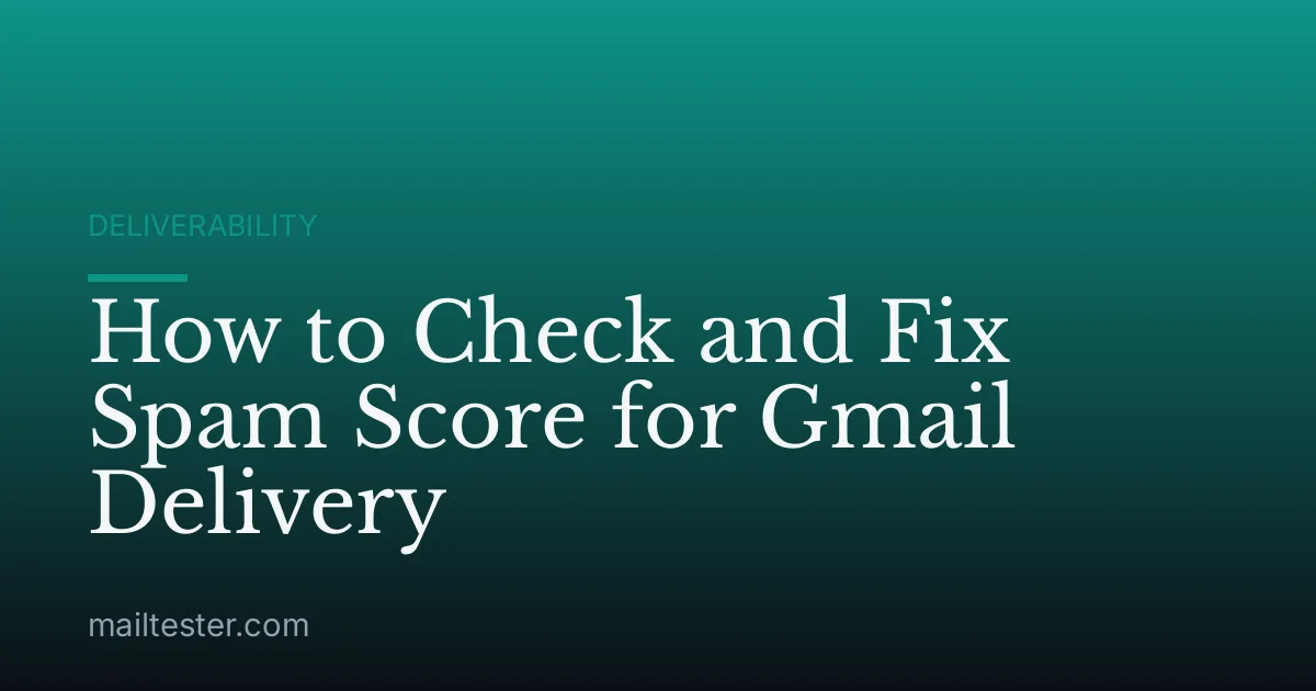 How to Check and Fix Spam Score for Gmail Delivery