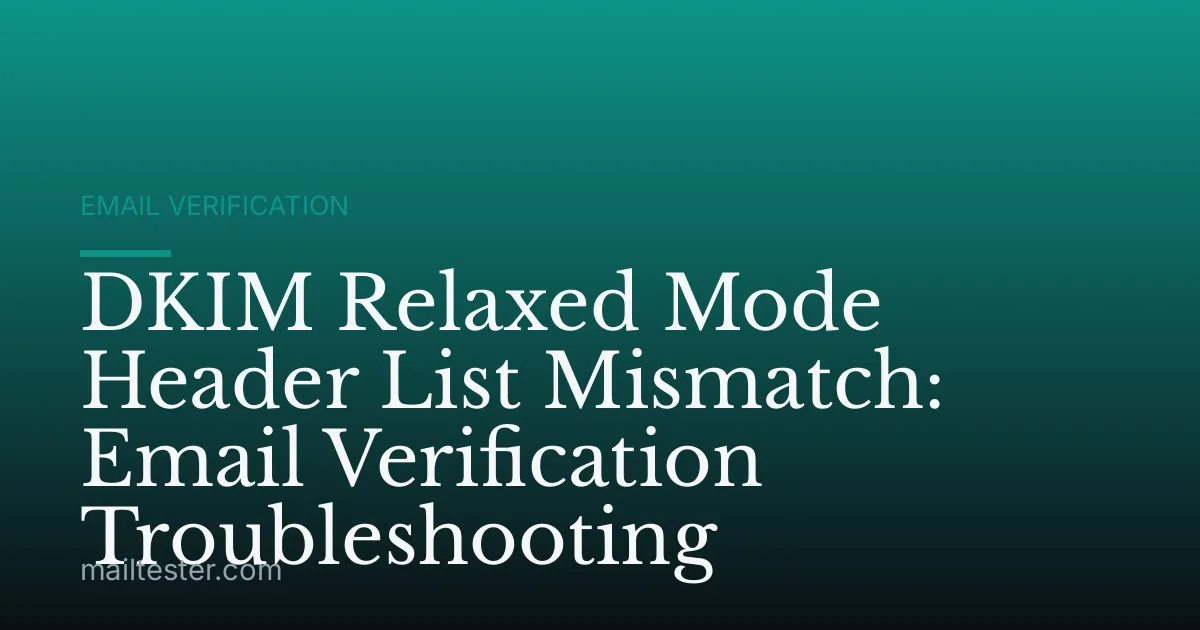 DKIM Relaxed Mode Header List Mismatch: Email Verification Troubleshooting
