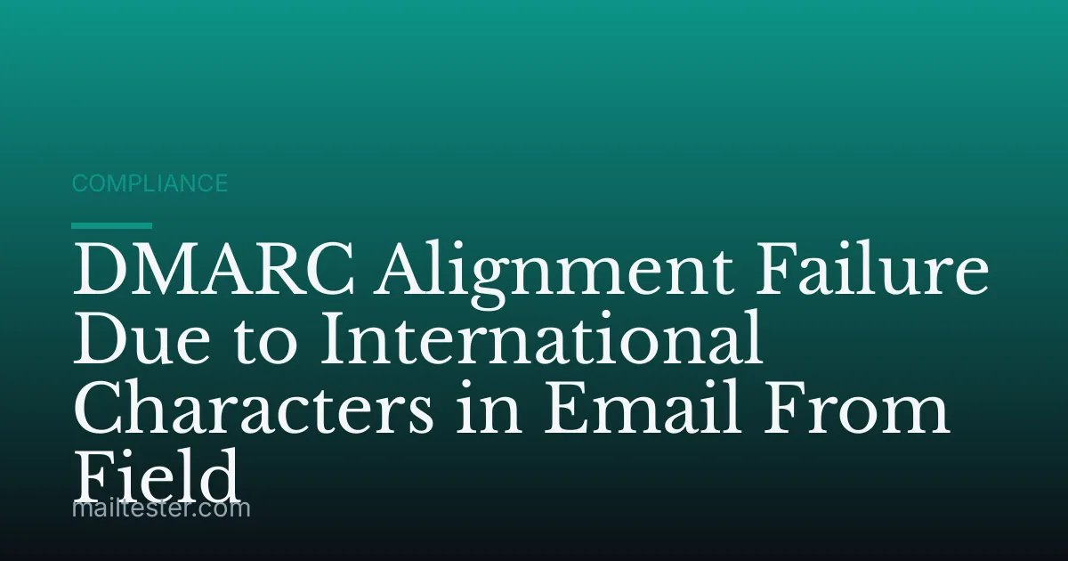 DMARC Alignment Failure Due to International Characters in Email From Field