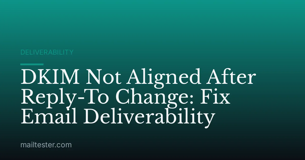 DKIM Not Aligned After Reply-To Change: Fix Email Deliverability