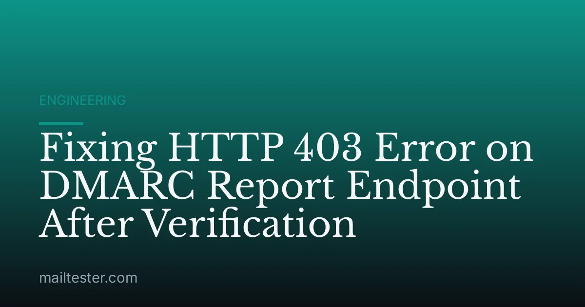 Fixing HTTP 403 Error on DMARC Report Endpoint After Verification