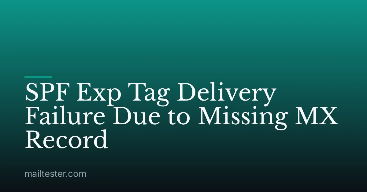 SPF Exp Tag Delivery Failure Due to Missing MX Record