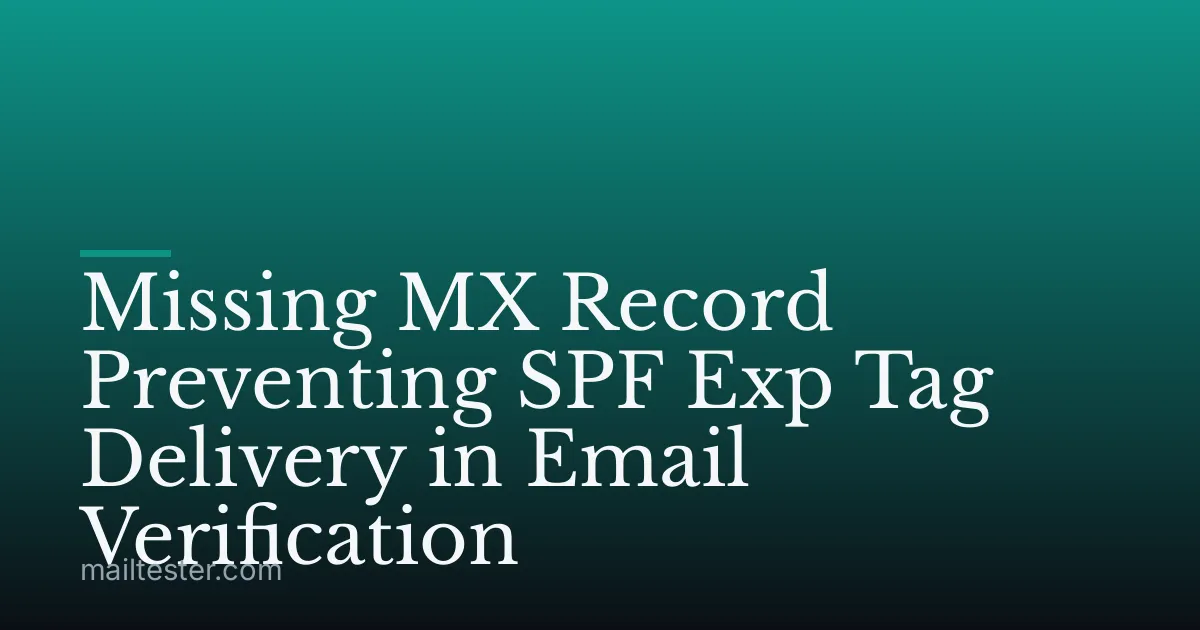 Missing MX Record Preventing SPF Exp Tag Delivery in Email Verification