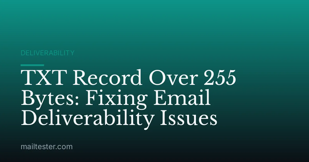 TXT Record Over 255 Bytes: Fixing Email Deliverability Issues