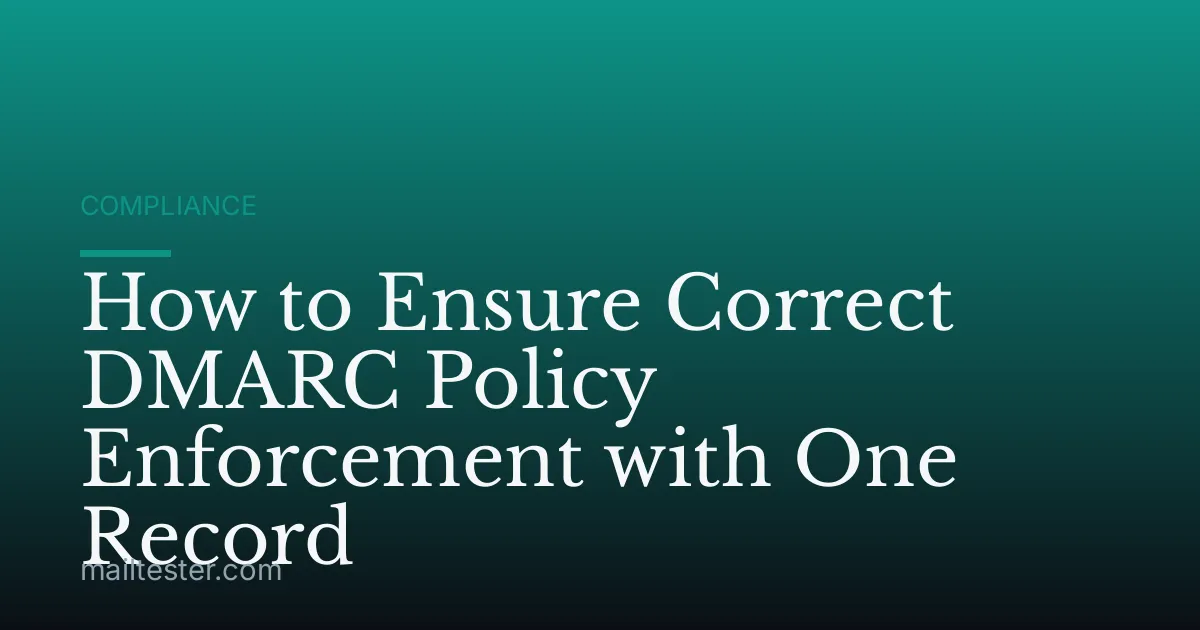 How to Ensure Correct DMARC Policy Enforcement with One Record
