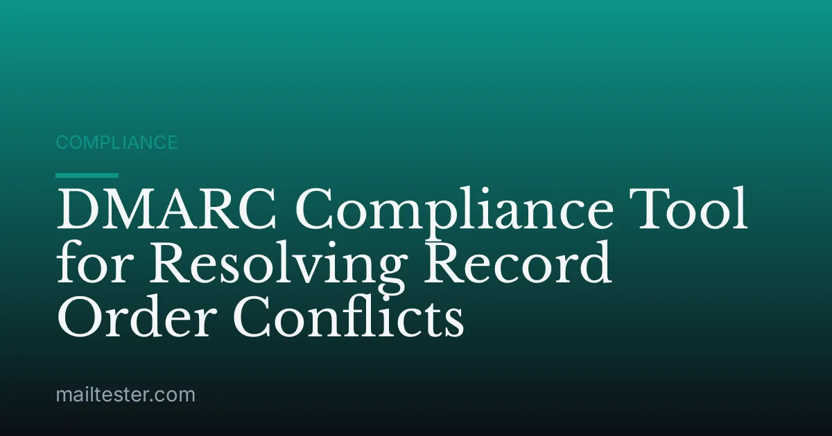 DMARC Compliance Tool for Resolving Record Order Conflicts